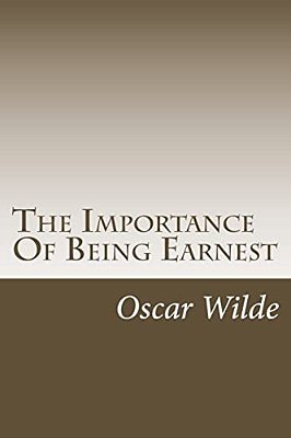 The Importance Of Being Earnest: A Trivial Comedy For Serious People-..