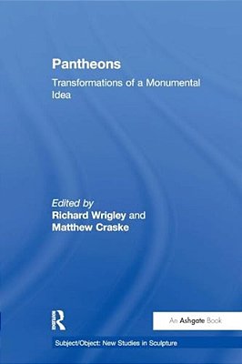 Pantheons: Transformations Of A Monumental Idea-..