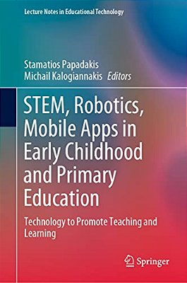 Stem, Robotics, Mobile Apps In Early Childhood And Primary Education: Technology To Promote Teaching And Learning-..