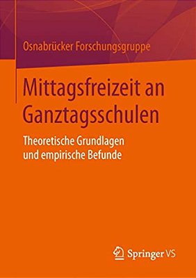 Mittagsfreizeit An Ganztagsschulen: Theoretische Grundlagen Und Empirische Befunde-..