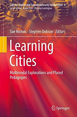 Learning Cities: Multimodal Explorations And Placed Pedagogies-..