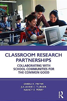 Classroom Research Partnerships: Collaborating With School Communities For The Common Good-..