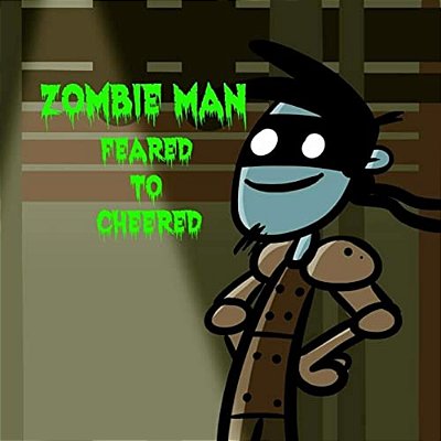 Zombie Man: Feared To Cheered-..