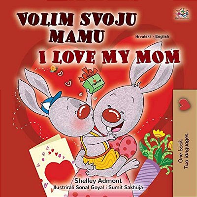 I Love My Mom (Croatian English Bilingual Children's Book)-..