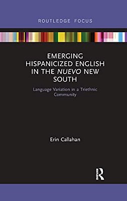 Emerging Hispanicized English In The Nuevo New South: Language Variation In A Triethnic Community-..