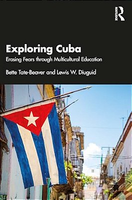 Exploring Cuba: Erasing Fears Through Multicultural Education-..