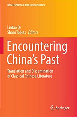 Encountering China's Past: Translation And Dissemination Of Classical Chinese Literature-..