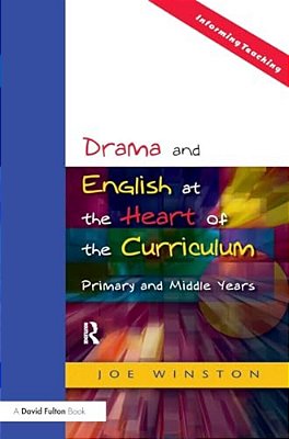 Drama And English At The Heart Of The Curriculum: Primary And Middle Years-..