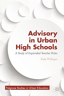 Advisory In Urban High Schools: A Study Of Expanded Teacher Roles-..