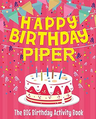 Happy Birthday Piper - The Big Birthday Activity Book: (Personalized Children's Activity Book)-..