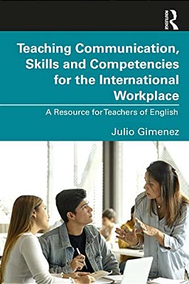 Teaching Communication, Skills And Competencies For The International Workplace: A Resource For Teachers Of English-..