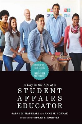 A Day In The Life Of A Student Affairs Educator: Competencies And Case Studies For Early-Career Professionals-..
