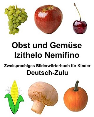 Deutsch-Zulu Obst Und Gemüse/Izithelo Nemifino Zweisprachiges Bilderwörterbuch Für Kinder-..