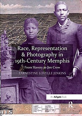 Race, Representation & Photography In 19Th-Century Memphis: From Slavery To Jim Crow-..