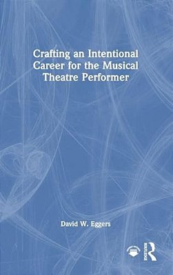 Crafting An Intentional Career For The Musical Theatre Performer-..