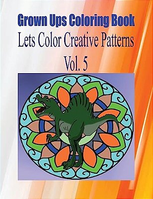 Grown Ups Coloring Book Lets Color Creative Patterns Vol. 5 Mandalas-..