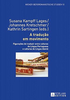 A Tradução Em Movimento: Figurações Do Traduzir Entre Culturas De Língua Portuguesa E Culturas De Língua Alemã-..
