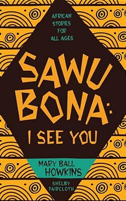 Sawubona: I See You: African Stories For All Ages-..