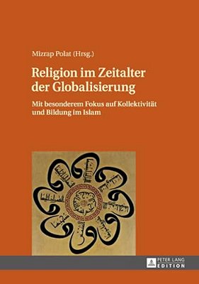 Religion Im Zeitalter Der Globalisierung: Mit Besonderem Fokus Auf Kollektivitaet Und Bildung Im Islam-..