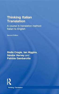 Thinking Italian Translation: A Course In Translation Method: Italian To English-..