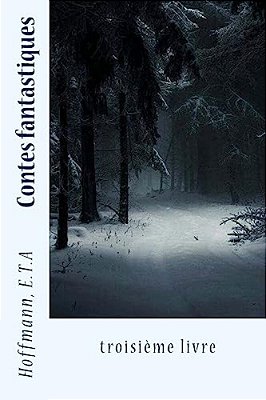 Contes Fantastiques: Troisième Livre-..