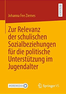 Zur Relevanz Der Schulischen Sozialbeziehungen Für Die Politische Unterstützung Im Jugendalter-..