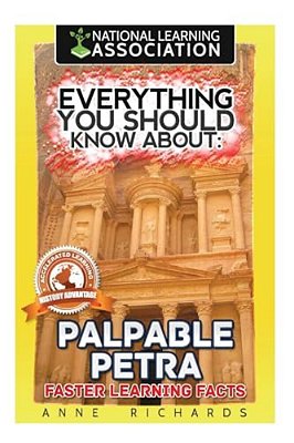 Everything You Should Know About: Palpable Petra Faster Learning Facts-..