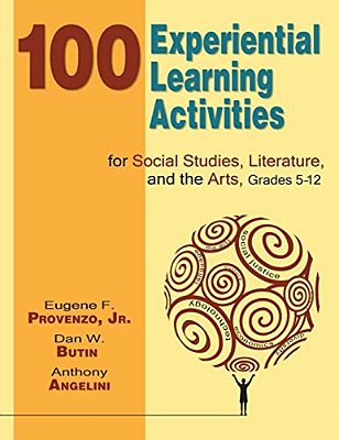 100 Experiential Learning Activities For Social Studies, Literature, And The Arts, Grades 5-12-..
