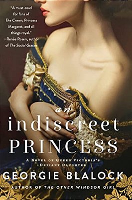 An Indiscreet Princess: A Novel Of Queen Victoria's Defiant Daughter-..