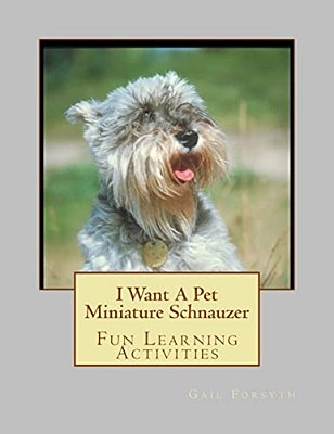 I Want A Pet Miniature Schnauzer: Fun Learning Activities-..