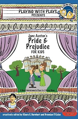 Jane Austen's Pride And Prejudice For Kids: 3 Short Melodramatic Plays For 3 Group Sizes-..