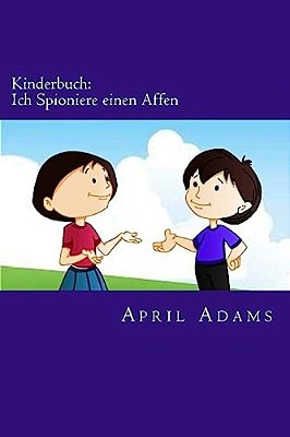 Kinderbuch: Ich Spioniere Einen Affen: Neue Gute-Nacht Geschichte Am Besten Für Anfänger Oder Leseanfänger, (Alter 3-6). Witzige B-..