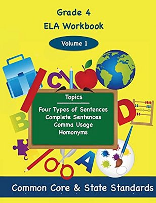 Fourth Grade Ela Volume 1: Four Types Of Sentences, Complete Sentences, Comma Usage, Homonyms-..