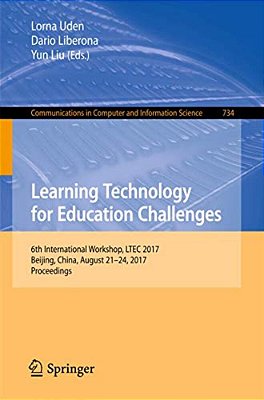 Learning Technology For Education Challenges: 6Th International Workshop, Ltec 2017, Beijing, China, August 21-24, 2017, Proceedings-..