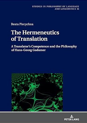 The Hermeneutics Of Translation: A Translator's Competence And The Philosophy Of Hans-Georg Gadamer-..