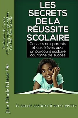 Les Secrets De La Réussite Scolaire: Conseils Aux Parents Et Aux Élèves Pour Un Parcours Scolaire Couronné De Succès-..