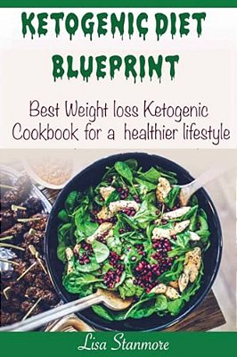 Ketogenic Diet: Blueprint - Best Weight Loss Ketogenic Cookbook For A Healthier Lifestyle (Happy And Healthy 1)-..