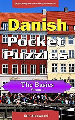 Danish Pocket Puzzles - The Basics - Volume 1: A Collection Of Puzzles And Quizzes To Aid Your Language Learning-..