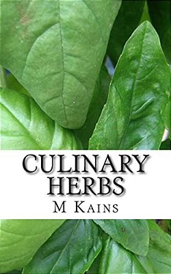 Culinary Herbs: Their Cultivation Harvesting Curing And Uses-..