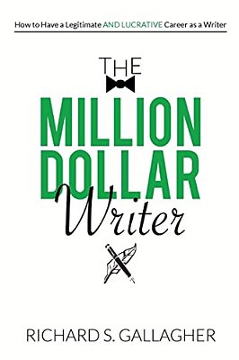The Million Dollar Writer: How To Have A Legitimate - And Lucrative - Career As A Writer-..
