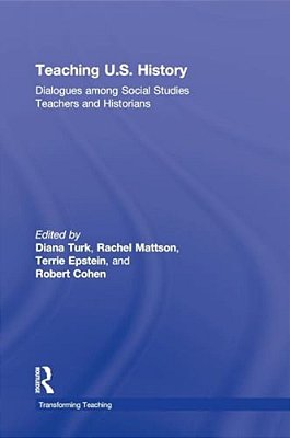 Teaching U. S. History: Dialogues Among Social Studies Teachers And Historians-..