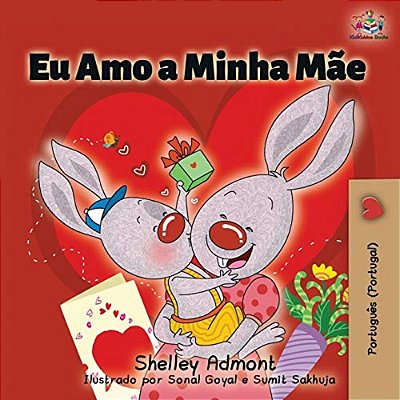 Eu Amo A Minha Mãe: I Love My Mom (Portuguese - Portugal Edition)-..