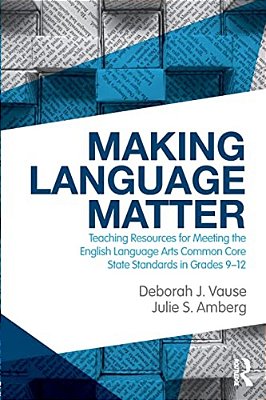 Making Language Matter: Teaching Resources For Meeting The English Language Arts Common Core State Standards In Grades 9-12-..