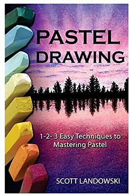 Pastel Drawing: 1-2-3 Easy Techniques To Mastering Pastel Drawing-..