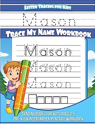 Letter Tracing For Kids Mason Trace My Name Workbook: Tracing Books For Kids Ages 3 - 5 Pre-k & Kindergarten Practice Workbook-..