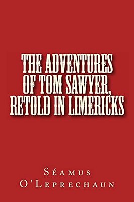 The Adventures Of Tom Sawyer, Retold In Limericks-..