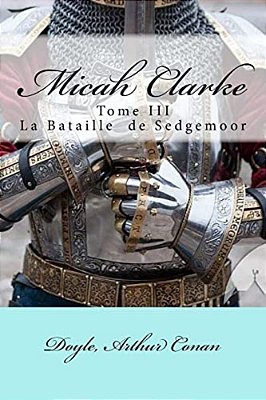 Micah Clarke: Tome III La Bataille De Sedgemoor-..