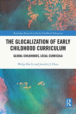 The Glocalization Of Early Childhood Curriculum: Global Childhoods, Local Curricula-..