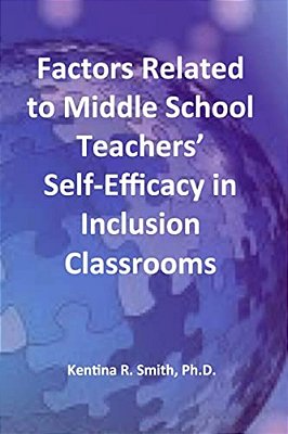 Factors Related To Middle School Teachers' Self-Efficacy In Inclusion Classrooms: A Research Study-..
