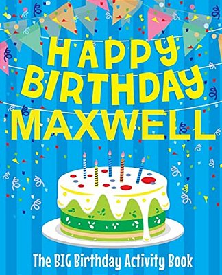 Happy Birthday Maxwell - The Big Birthday Activity Book: (Personalized Children's Activity Book)-..